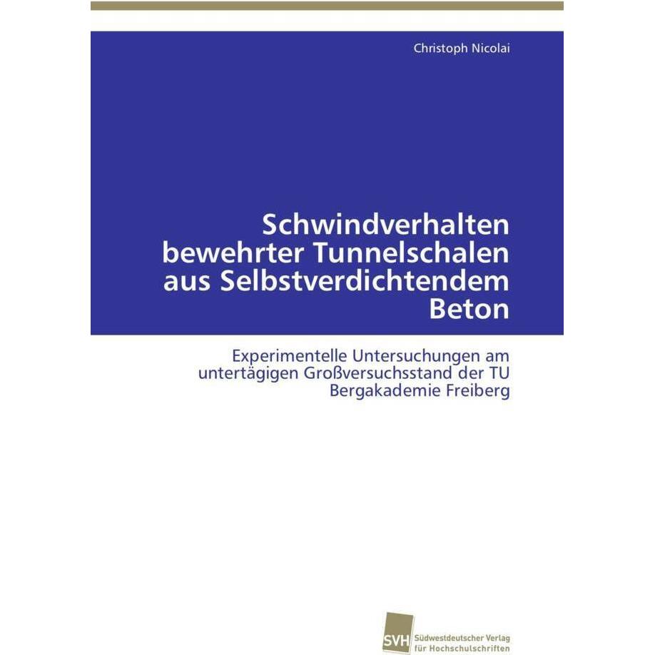 Schwindverhalten bewehrter Tunnelschalen aus Selbstverdichtendem Beton, Fachbücher von Christoph Nicolai