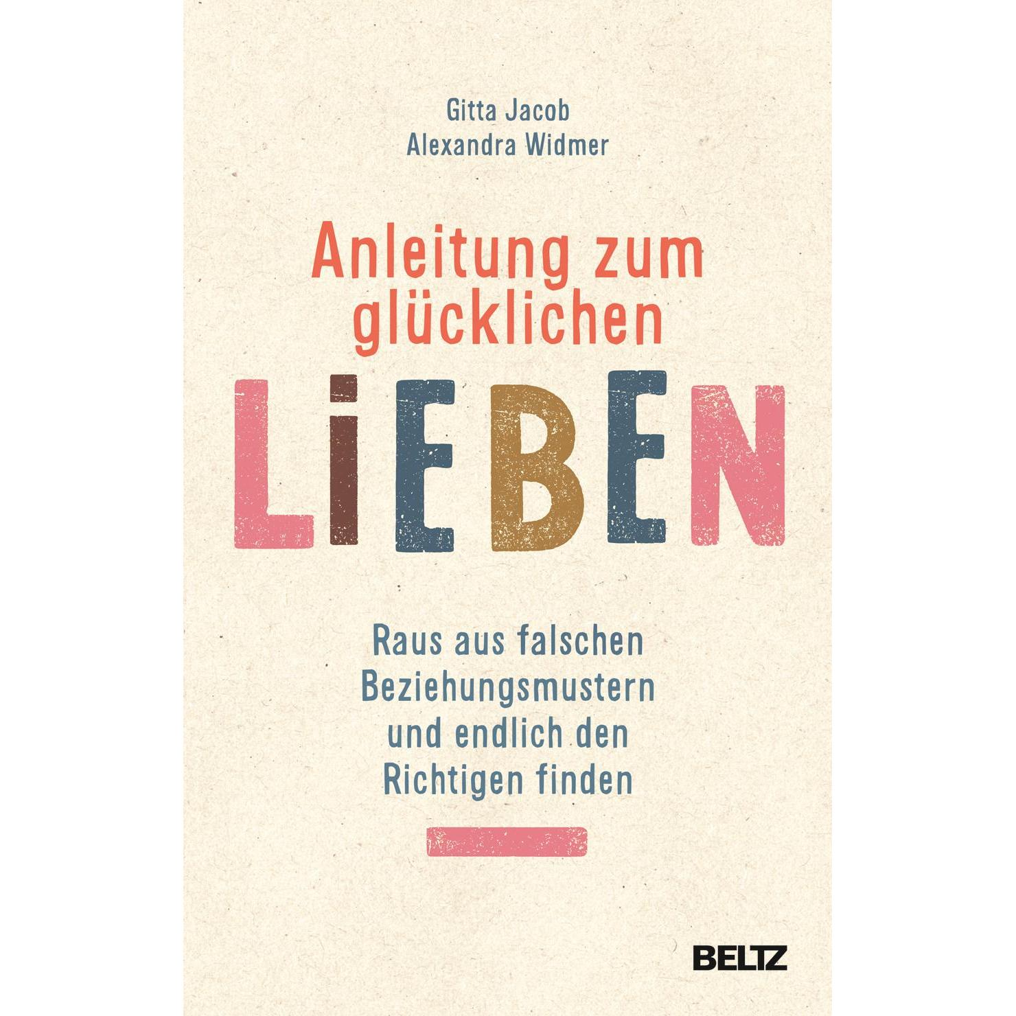 Anleitung zum glücklichen Lieben, Ratgeber von Gitta Jacob, Alexandra Widmer