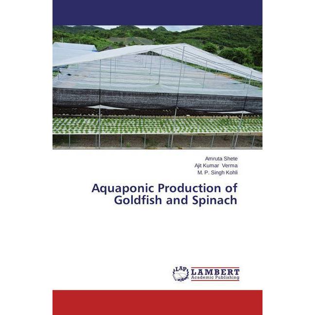 Aquaponic Production of Goldfish and Spinach, Fachbücher von Ajit Kumar Verma, Amruta Shete, M. P. Singh Kohli