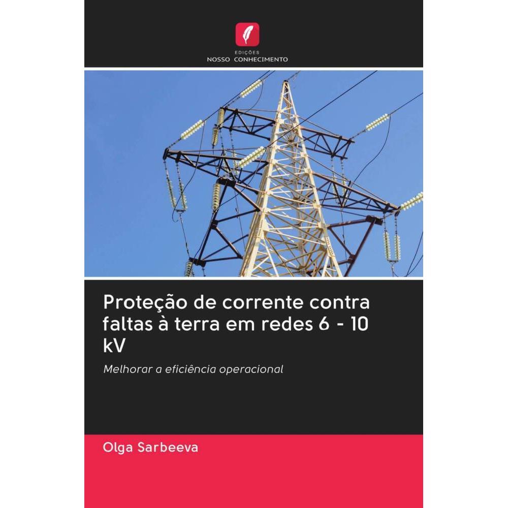 Proteção de corrente contra faltas à terra em redes 6 - 10 kV, Fachbücher von Olga Sarbeeva