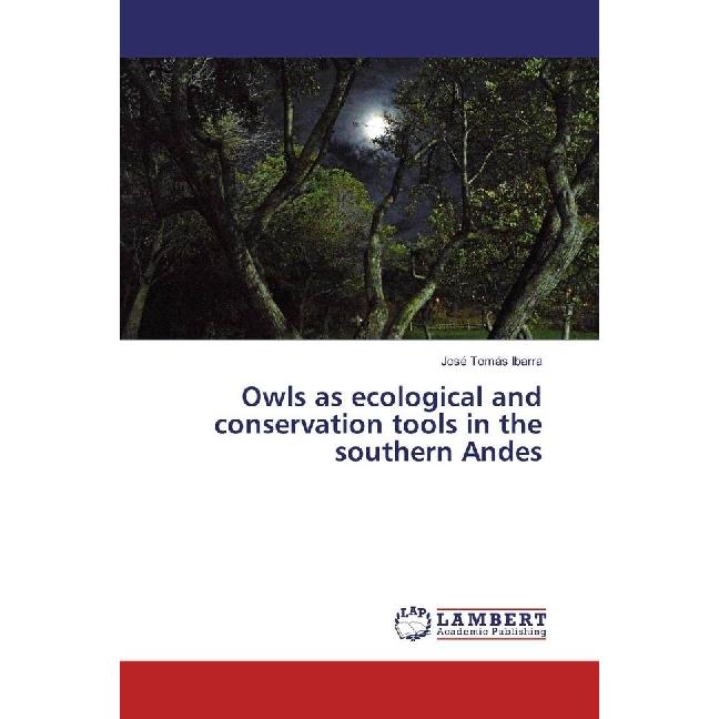 Owls as ecological and conservation tools in the southern Andes, Fachbücher von José Tomás Ibarra