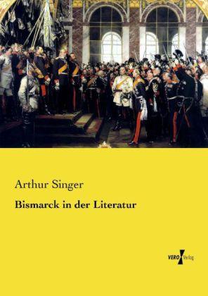 Produktbild Bismarck in der Literatur (Deutsch, Arthur Singer, 2014)