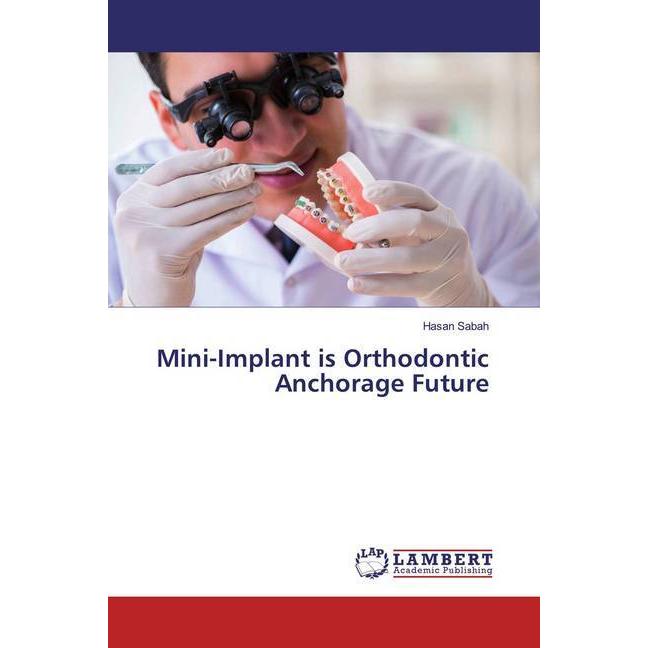 Mini-Implant is Orthodontic Anchorage Future, Fachbücher von Hasan Sabah
