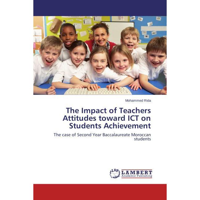 The Impact of Teachers Attitudes toward ICT on Students Achievement, Fachbücher von Mohammed Rida