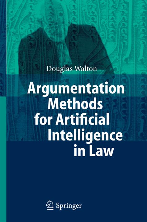 Argumentation Methods for Artificial Intelligence in Law (Englisch, Douglas Walton, 2010)