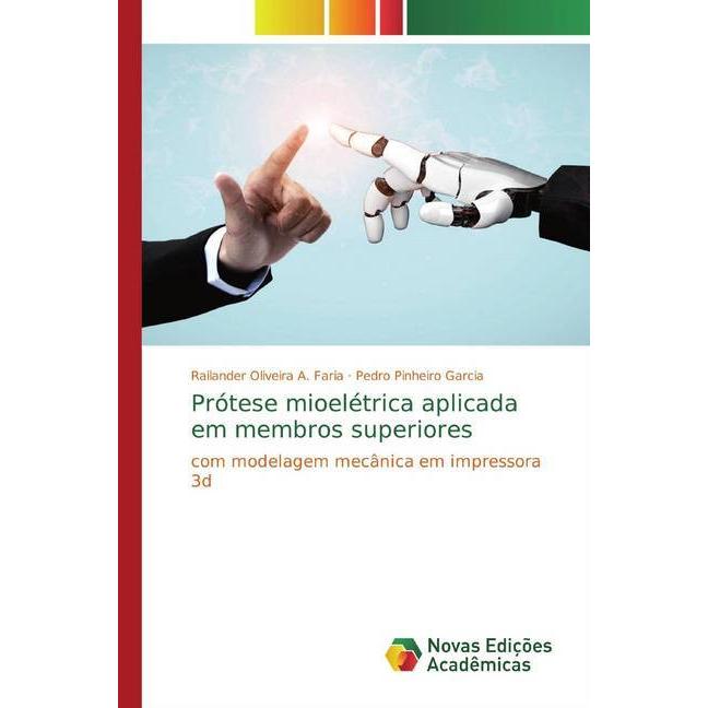 Prótese mioelétrica aplicada em membros superiores, Fachbücher von Railander Oliveira A. Faria, Pedro Pinheiro Garcia