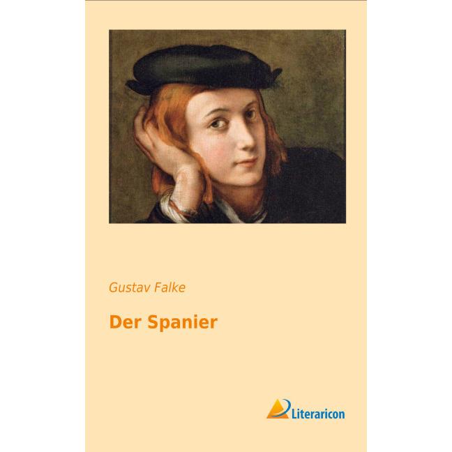 Der Spanier, Belletristik von Gustav Falke