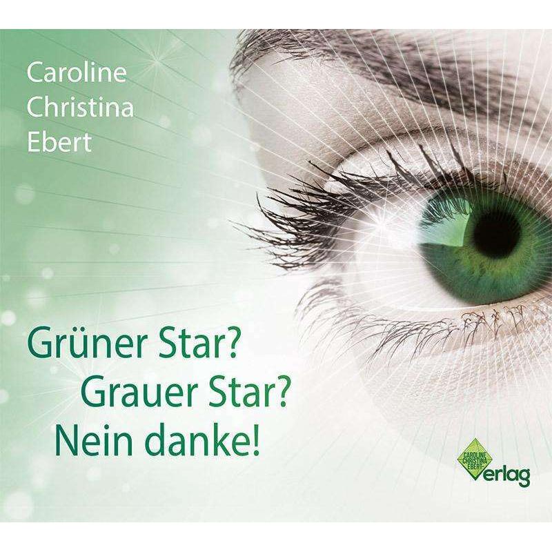 Grüner Star? Grauer Star? Nein Danke!, Hörbücher von Caroline Ebert