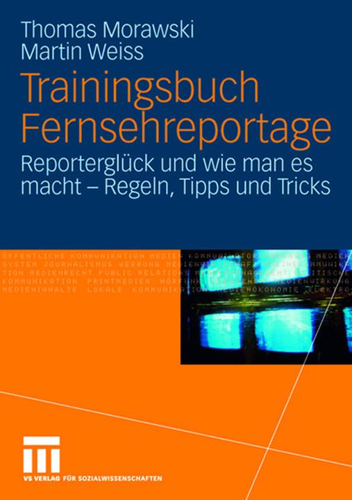 Produktbild Trainingsbuch Fernsehreportage (Deutsch, Martin Weiss, Thomas Morawski, 2007)