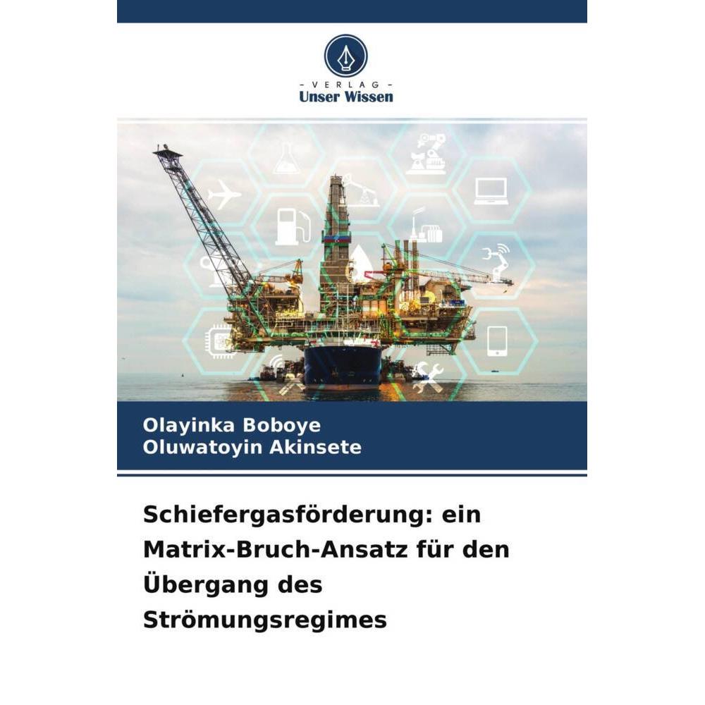 Schiefergasförderung: ein Matrix-Bruch-Ansatz für den Übergang des Strömungsregimes, Fachbücher von Oluwatoyin Akinsete,...