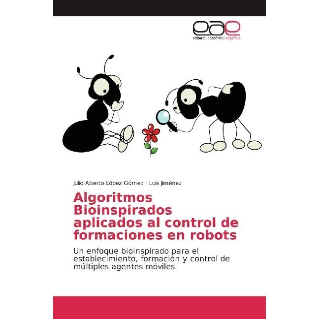 Algoritmos Bioinspirados aplicados al control de formaciones en robots, Fachbücher von Julio Alberto López Gómez, Luis J...