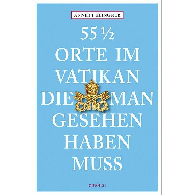 55 1/2 Orte im Vatikan, die man gesehen haben muss, Ratgeber von Annett Klingner
