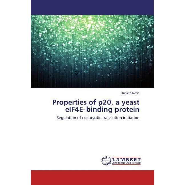 Properties of p20, a yeast eIF4E-binding protein, Fachbücher von Daniela Ross