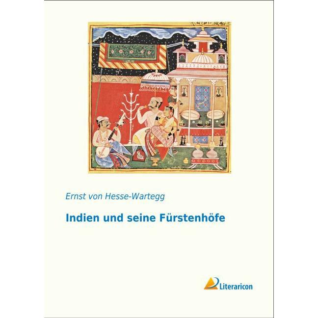 Indien und seine Fürstenhöfe, Fachbücher von Ernst Von Hesse-Wartegg
