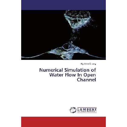 Numerical Simulation of Water Flow In Open Channel, Fachbücher von Ng Boon Chong