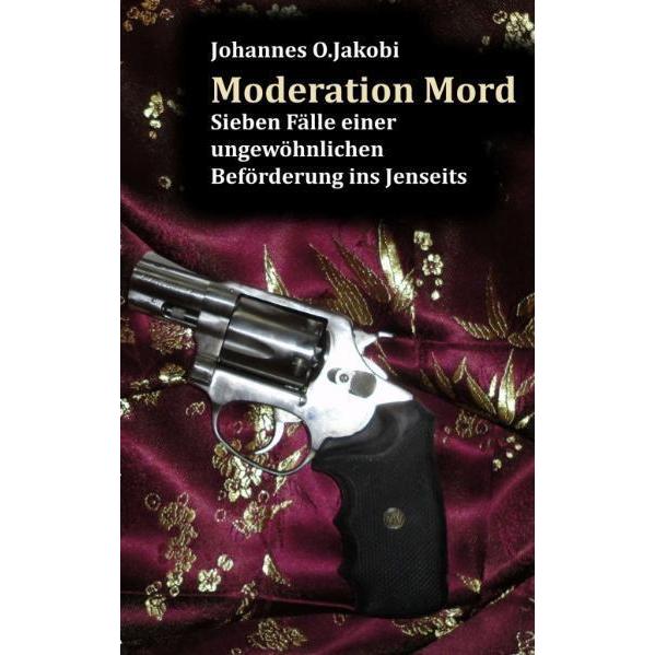 Moderation Mord, Belletristik von Johannes O. Jakobi