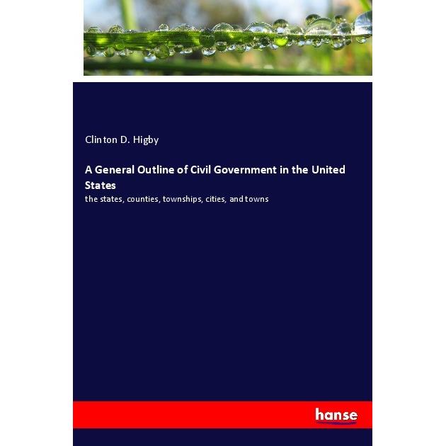 A General Outline of Civil Government in the United States, Fachbücher von Clinton D. Higby