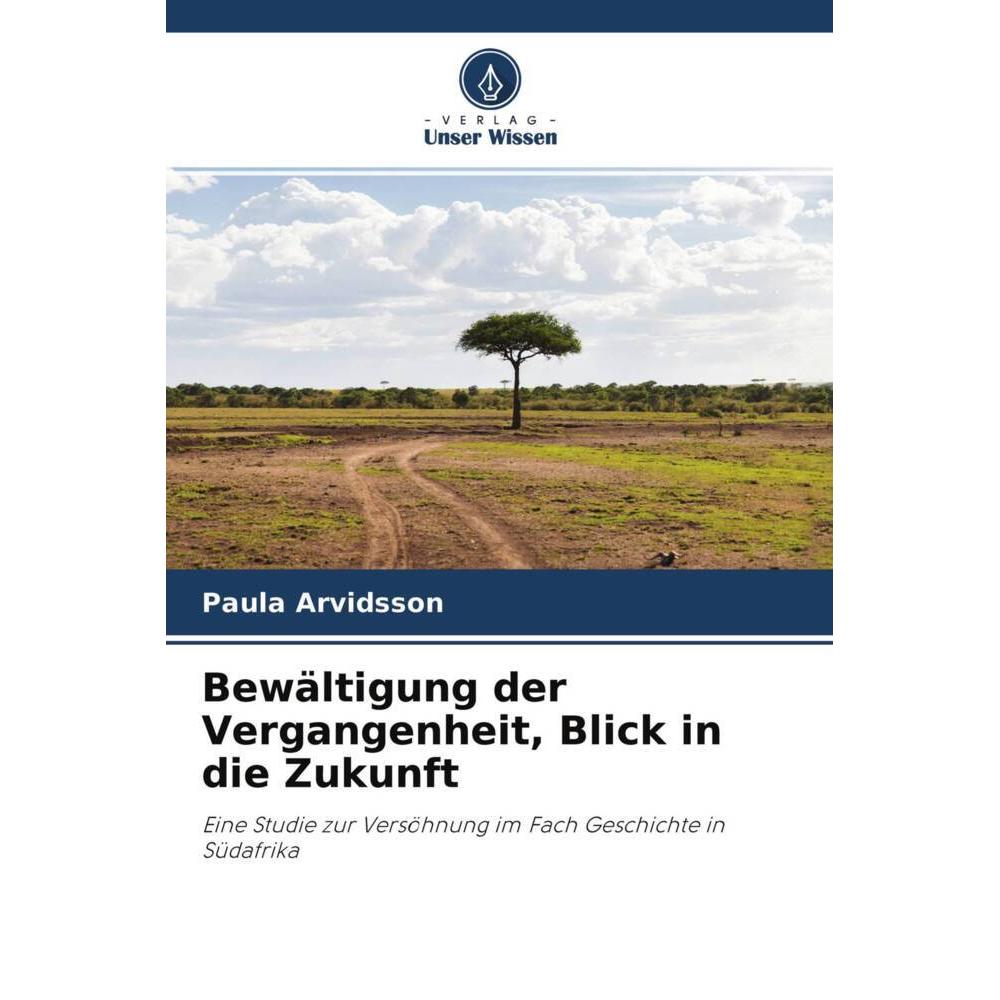 Bewältigung der Vergangenheit, Blick in die Zukunft, Fachbücher von Paula Arvidsson