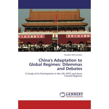 China's Adaptation to Global Regimes, Dilemmas and Debates, Fachbücher von Netajee Abhinandan
