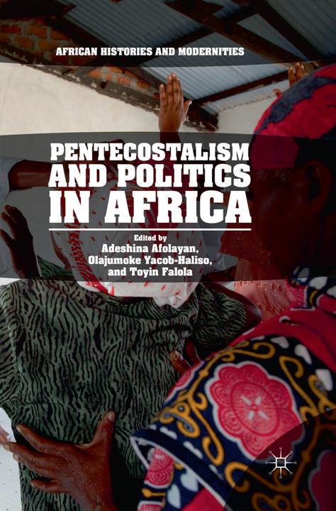 Produktbild Pentecostalism and Politics in Africa (Englisch, Adeshina Afolayan, Olajumoke Yacob-Haliso, Toyin Falola, 2019)