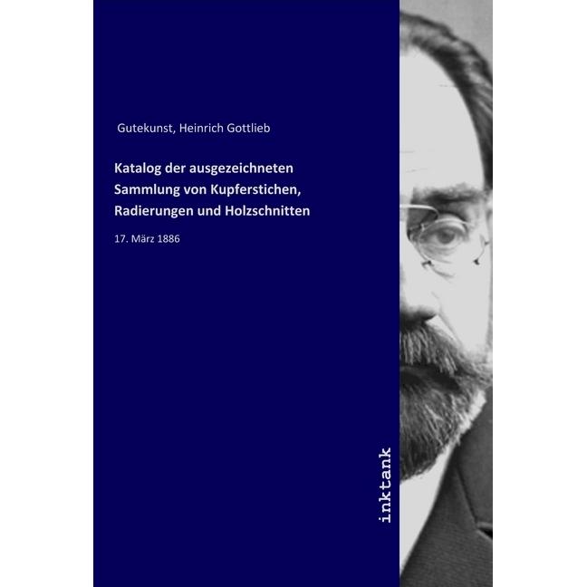 Katalog der ausgezeichneten Sammlung von Kupferstichen, Radierungen und Holzschnitten, Fachbücher von Heinrich Gottlieb ...