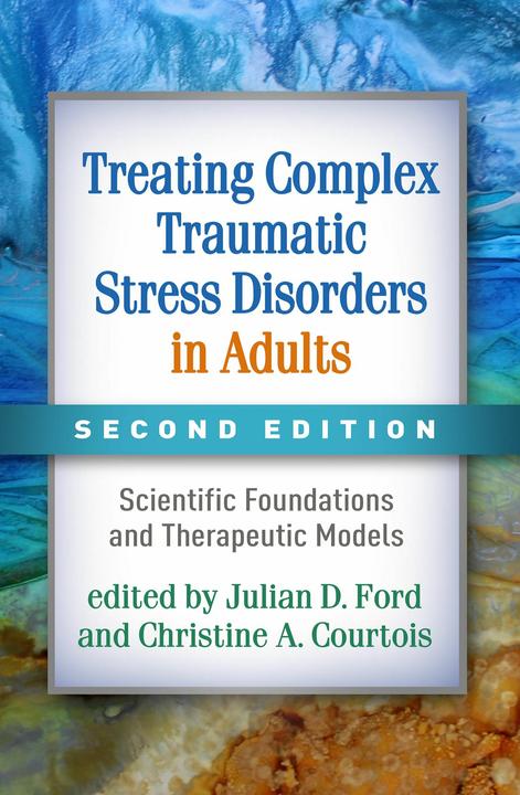 Produktbild Treating Complex Traumatic Stress Disorders in Adults, Second Edition: Scientific Foundations and Th (Englisch, Christine A. Courtois, Julian D. Ford, 2020)