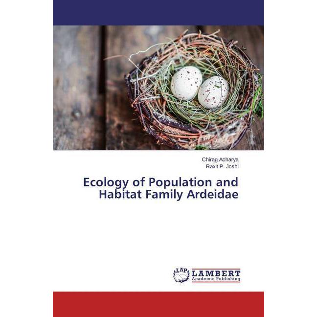 Ecology of Population and Habitat Family Ardeidae, Fachbücher von Raxit P. Joshi, Chirag Acharya