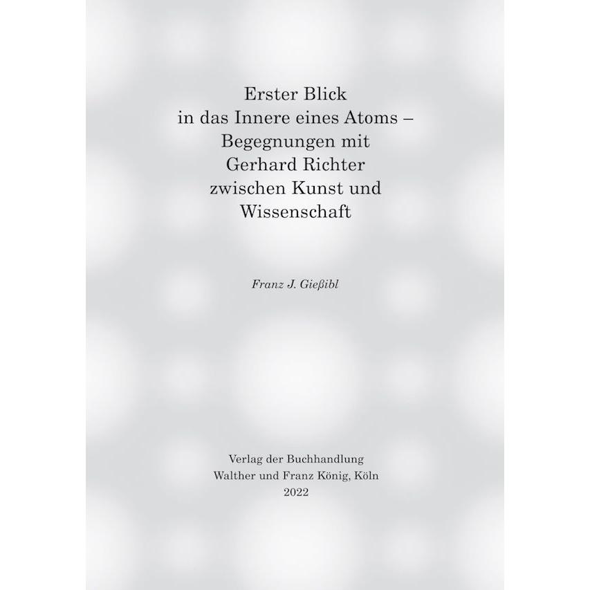 Erster Blick in das Innere eines Atoms – Begegnungen mit Gerhard Richter zwischen Kunst und Wis, Fachbücher von Franz J....