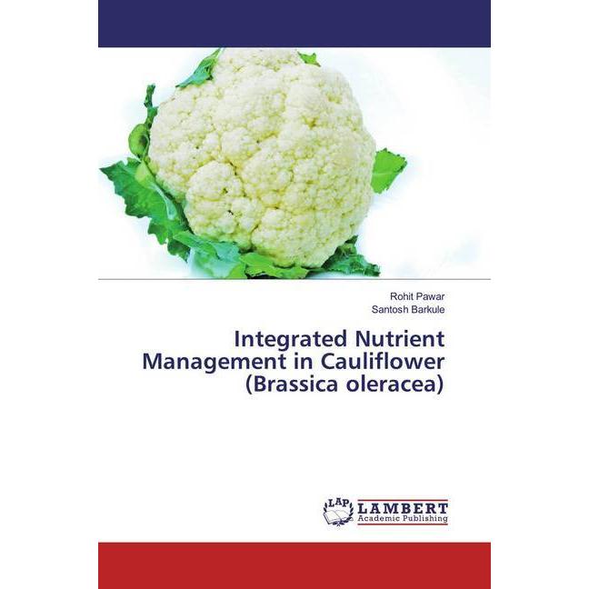 Integrated Nutrient Management in Cauliflower (Brassica oleracea), Fachbücher von Santosh Barkule, Rohit Pawar