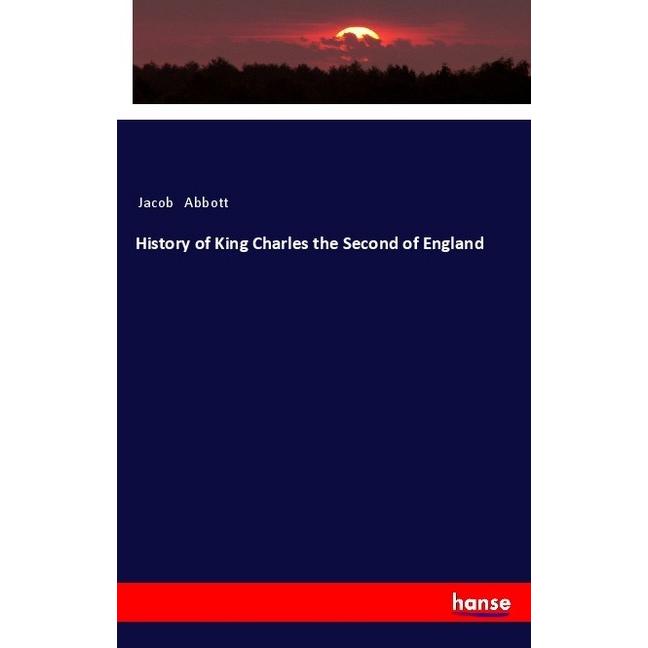 History of King Charles the Second of England, Fachbücher von Jacob Abbott