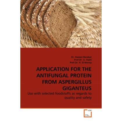 Application for the Antifungal Protein from Aspergillus Giganteus, Fachbücher von Hassan Barakat, H. El-Mansy, U. Stahl