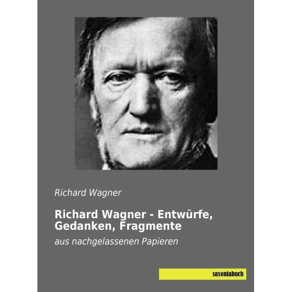 Richard Wagner - Entwürfe, Gedanken, Fragmente, Fachbücher von Richard Wagner