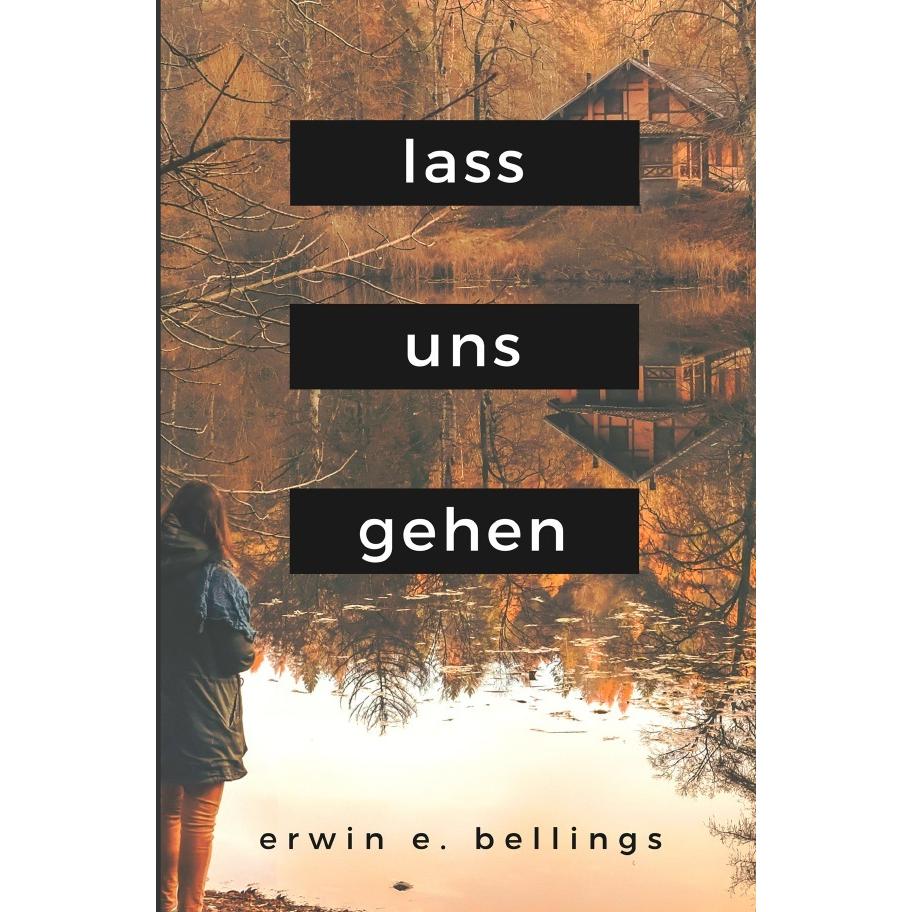 lass uns gehen, Belletristik von Erwin E. Bellings