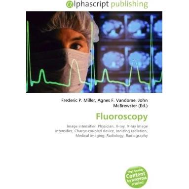 Fluoroscopy, Fachbücher von Agnes F. Vandome, Frederic P. Miller, John McBrewster