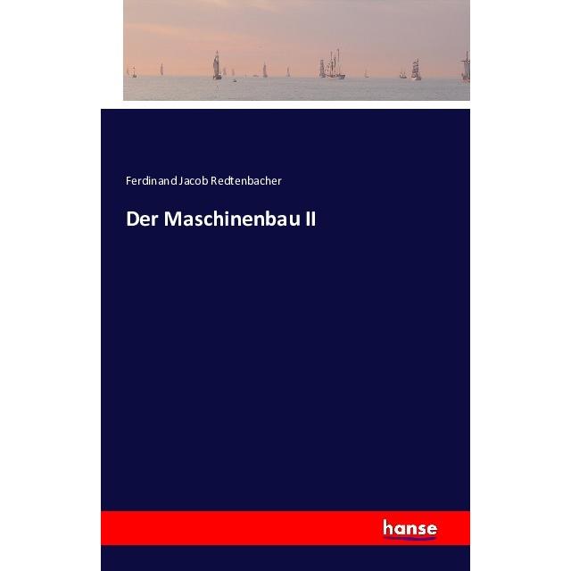 Thumbnail - Der Maschinenbau II, Fachbücher von Ferdinand Jacob Redtenbacher