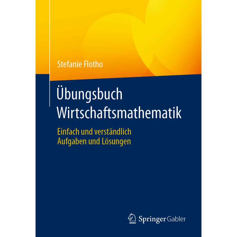 Übungsbuch Wirtschaftsmathematik, Fachbücher von Stefanie Flotho