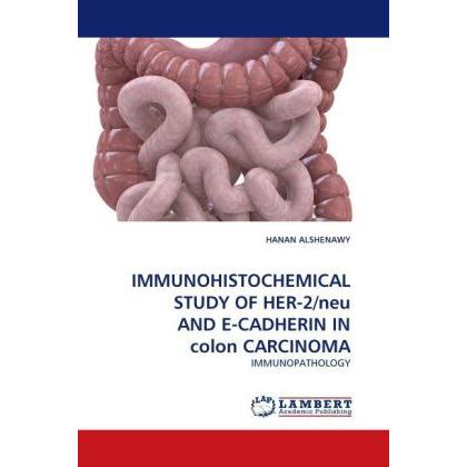 IMMUNOHISTOCHEMICAL STUDY OF HER-2/neu AND E-CADHERIN IN colon CARCINOMA, Fachbücher