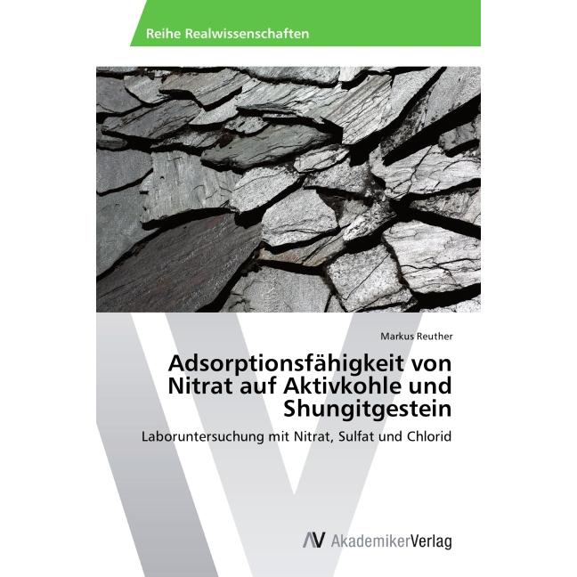 Adsorptionsfähigkeit von Nitrat auf Aktivkohle und Shungitgestein, Fachbücher von Markus Reuther
