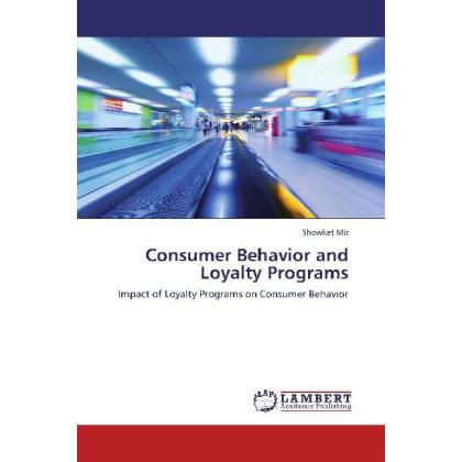 Consumer Behavior and Loyalty Programs, Fachbücher von Showket Mir