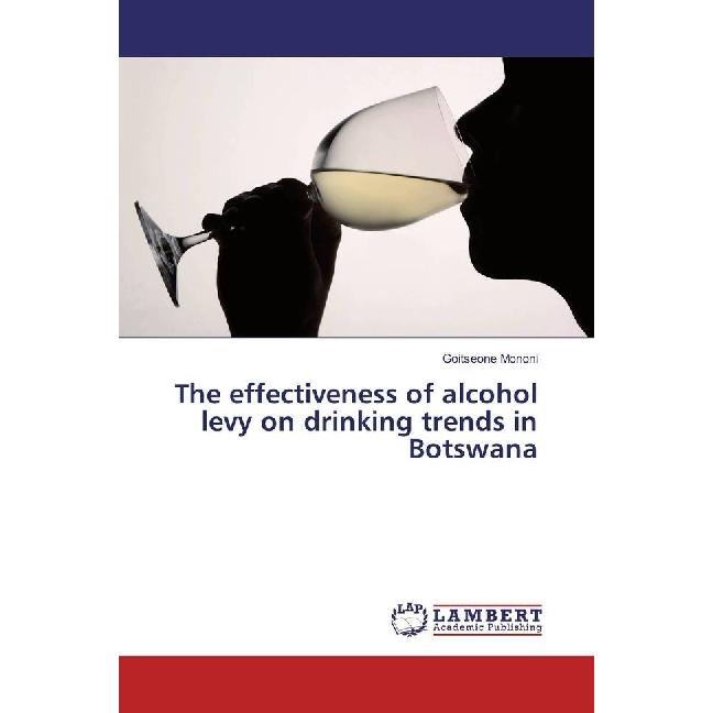 The effectiveness of alcohol levy on drinking trends in Botswana, Fachbücher von Goitseone Mononi