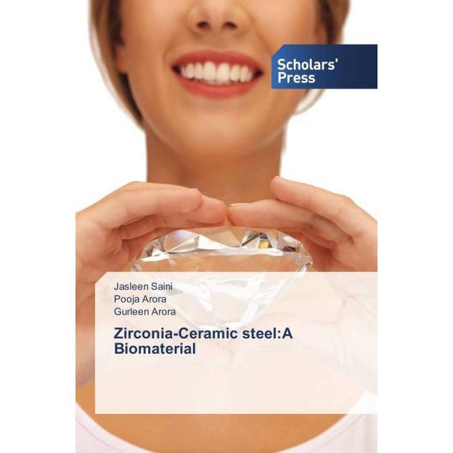 Zirconia-Ceramic steel:A Biomaterial, Fachbücher von Pooja Arora, Gurleen Arora, Jasleen Saini