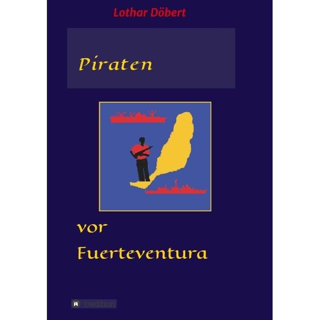 Piraten vor Fuerteventura, Belletristik von Lothar Döbert