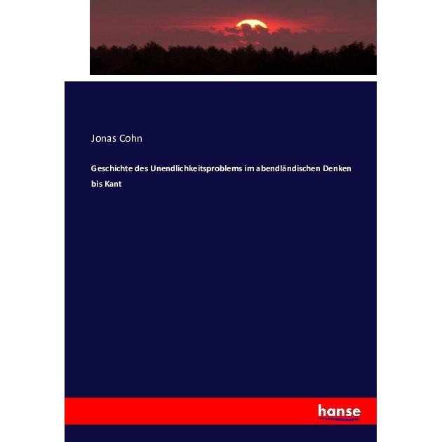 Geschichte des Unendlichkeitsproblems im abendländischen Denken bis Kant, Fachbücher von Jonas Cohn