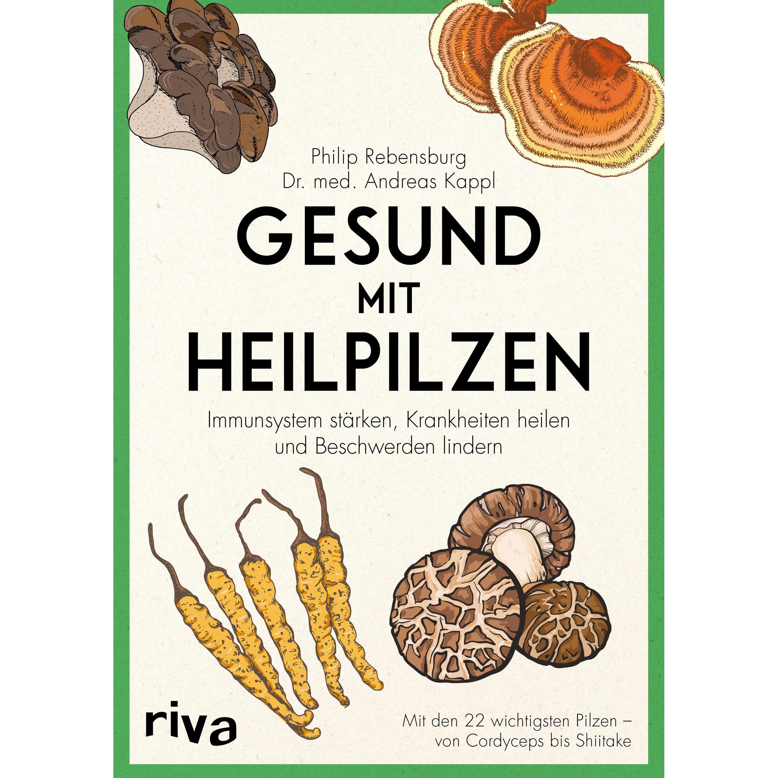 Gesund mit Heilpilzen, Ratgeber von Philip Rebensburg, Andreas Kappl