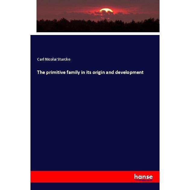 The primitive family in its origin and development, Fachbücher von Carl Nicolai Starcke