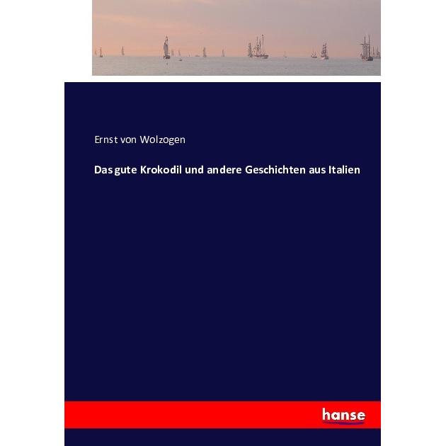 Das gute Krokodil und andere Geschichten aus Italien, Belletristik von Ernst von Wolzogen