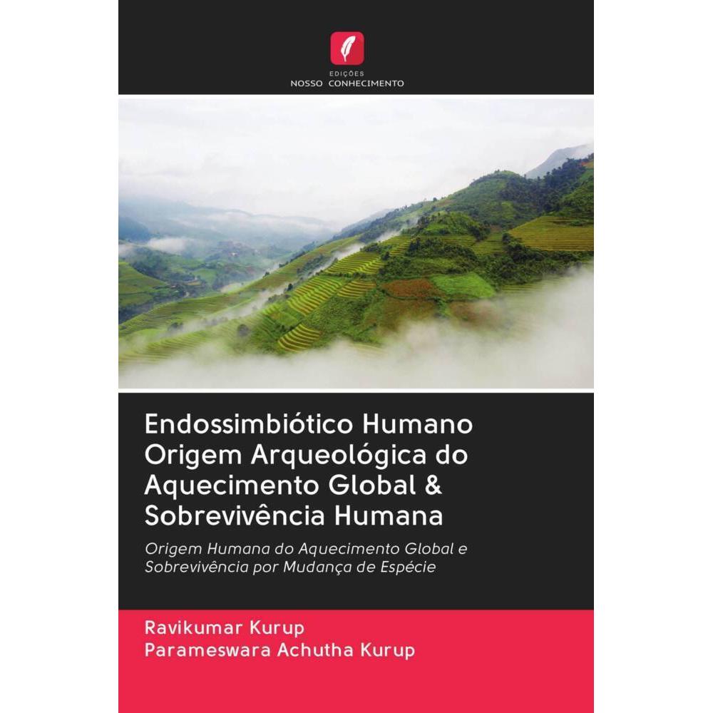 Endossimbiótico Humano Origem Arqueológica do Aquecimento Global & Sobrevivência Humana, Fachbücher von Ravikumar Kurup,...