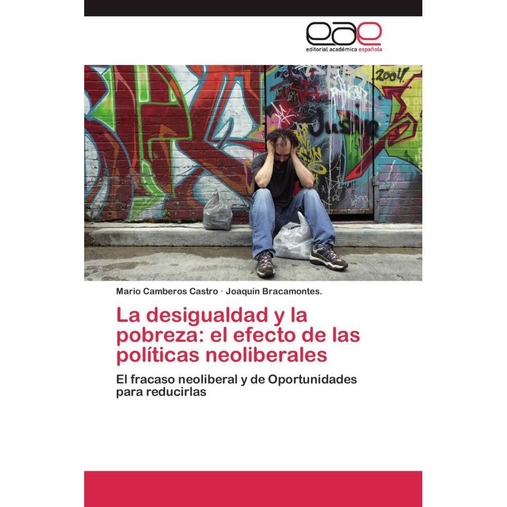 La desigualdad y la pobreza: el efecto de las políticas neoliberales, Fachbücher von Mario Camberos Castro, Joaquín Brac...