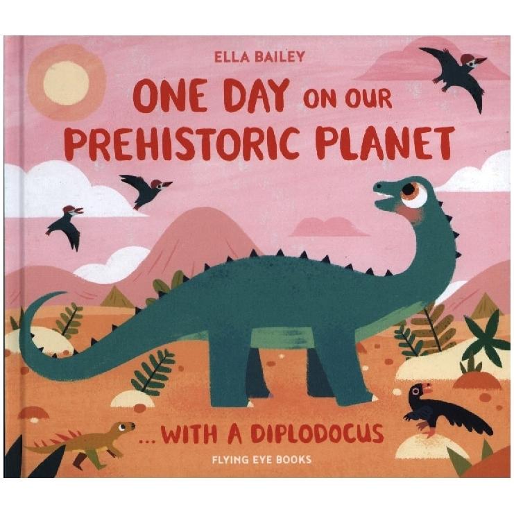 One Day on our Prehistoric Planet... with a Diplodocus, Kinderbücher von Ella Bailey