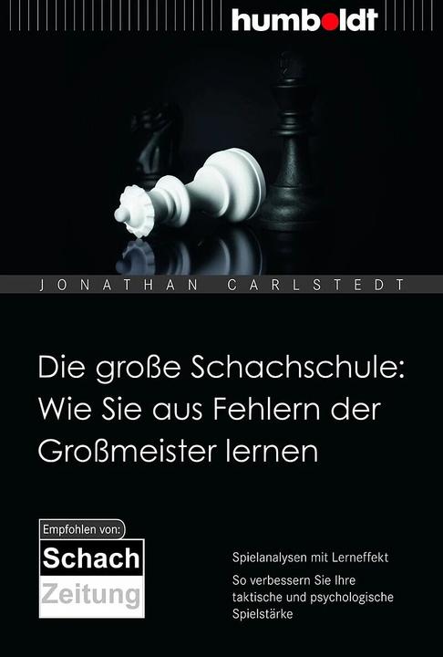 Produktbild Die grosse Schachschule: Wie Sie aus Fehlern der Grossmeister lernen (Deutsch, Jonathan Carlstedt, 2013)